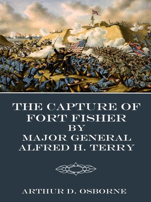 cover image of The Capture of Fort Fisher by Major General Alfred H. Terry